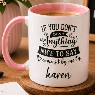 If You Dont Have Anything Nice To Say Sit By Me Mu Mug