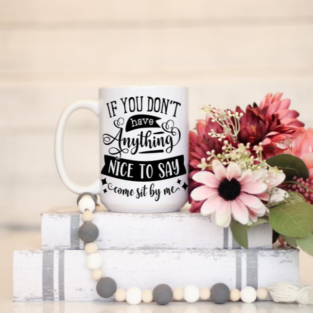 If You Dont Have Anything Nice To Say Sit By Me Mu Mug (Creator Uploaded)