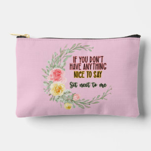 If You Don't Have Anything Nice To Say Sit Next To Accessory Pouch