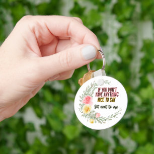 If You Don't Have Anything Nice To Say Sit Next To Key Ring