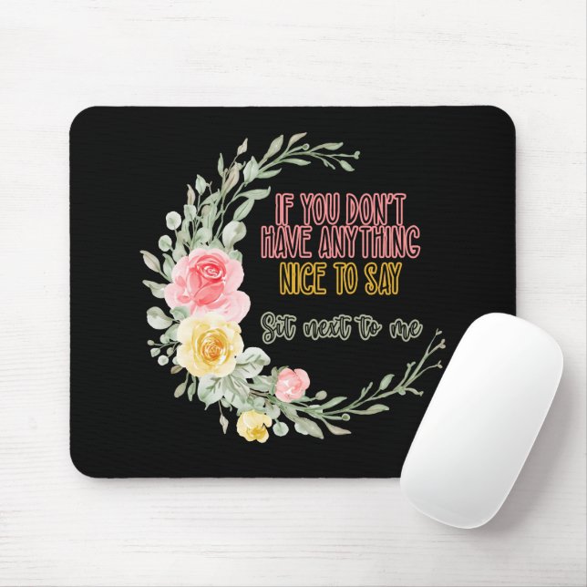 If You Don't Have Anything Nice To Say Sit Next To Mouse Pad (With Mouse)