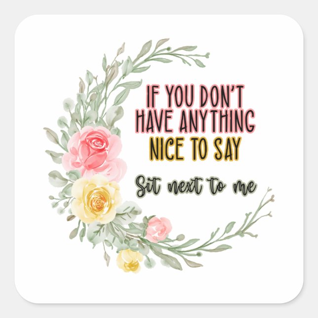 If You Don't Have Anything Nice To Say Sit Next To Square Sticker (Front)