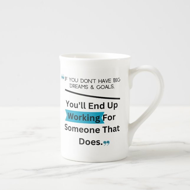 If You Don't Have Big Dreams And Goals Design Bone China Mug (Right)