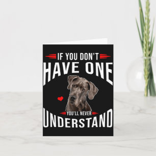 If You Dont Have Great Dane You Never Understand Card