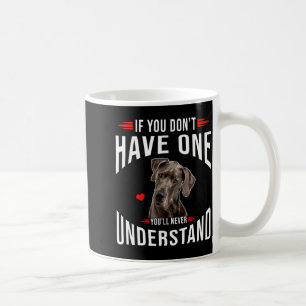 If You Dont Have Great Dane You Never Understand Coffee Mug