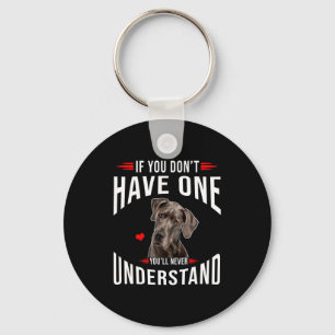 If You Dont Have Great Dane You Never Understand  Key Ring
