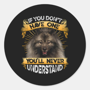 If You Dont Have One Keeshond Funny Classic Round Sticker
