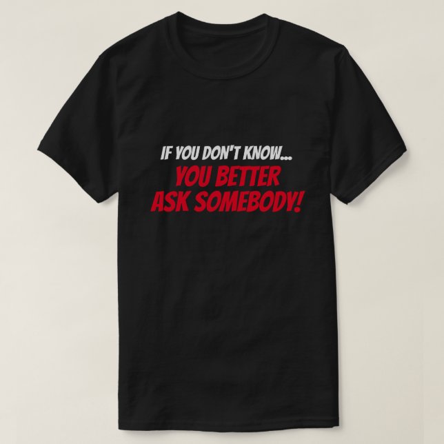 If You Don't Know...Ask T-Shirt (Design Front)