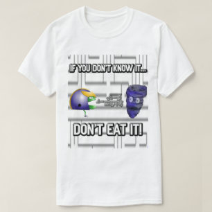 If You Don't Know It, Don't Eat It! T-Shirt