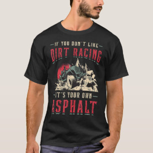 If You Don't Like Dirt Racing Dirty Muddy Off-Road T-Shirt