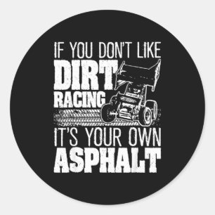 If You Don't Like Dirt Racing - Sprint Car Dirt Tr Classic Round Sticker