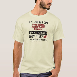 If You Don't Like Downhill Mountain Biking Cool T-Shirt