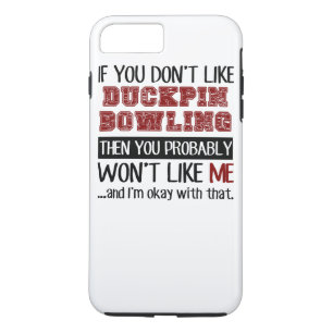 If You Don't Like Duckpin Bowling Cool iPhone 8 Plus/7 Plus Case
