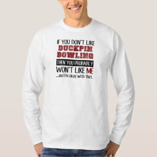 If You Don't Like Duckpin Bowling Cool T-Shirt