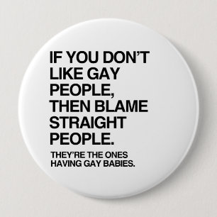 IF YOU DON'T LIKE GAY PEOPLE THEN BLAME STRAIGHT 10 CM ROUND BADGE