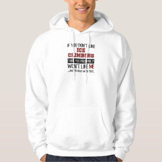 If You Don't Like Ice Climbing Cool Hoodie