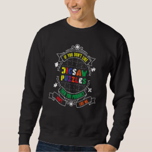 If You Don't Like Jigsaw Puzzles Won't Like Me Sweatshirt
