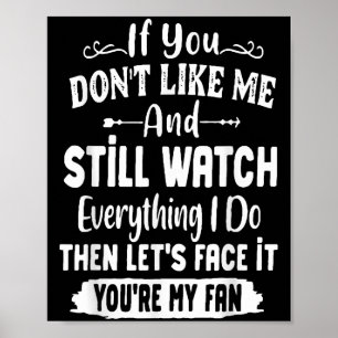 If You Don't Like Me And Still Watch Everything I Poster