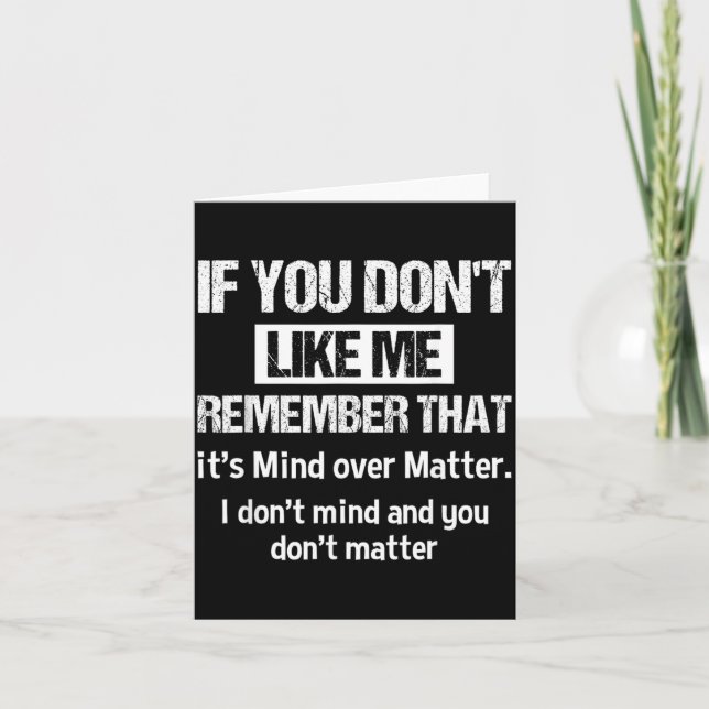 If You Dont Like Me Remember That Its Mind Over Card (Front)