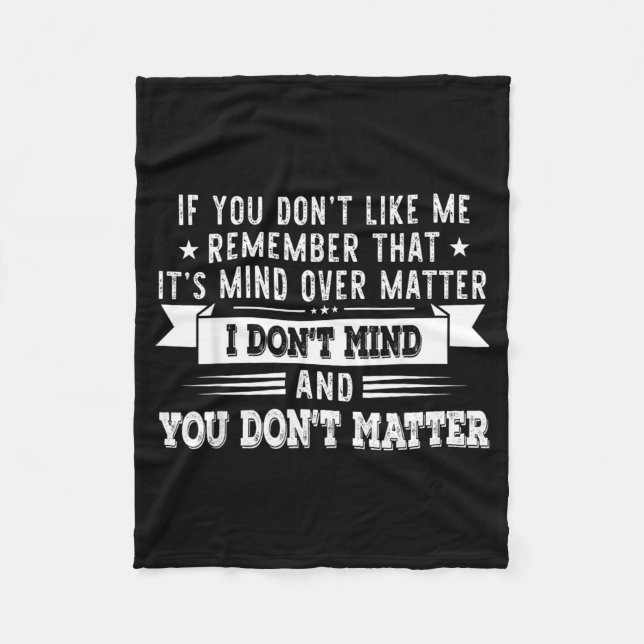 If You Dont Like Me Remember That Its Mind Over Fleece Blanket (Front)
