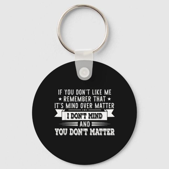 If You Dont Like Me Remember That Its Mind Over Key Ring (Front)