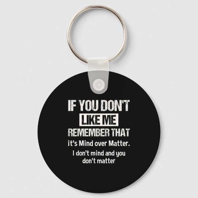 If You Don't Like Me Remember That It's Mind Over  Key Ring (Front)