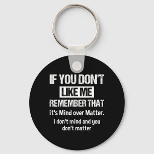 If You Dont Like Me Remember That Its Mind Over Key Ring