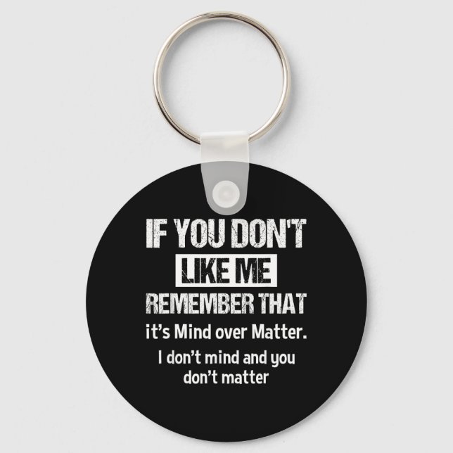 If You Dont Like Me Remember That Its Mind Over Key Ring (Front)