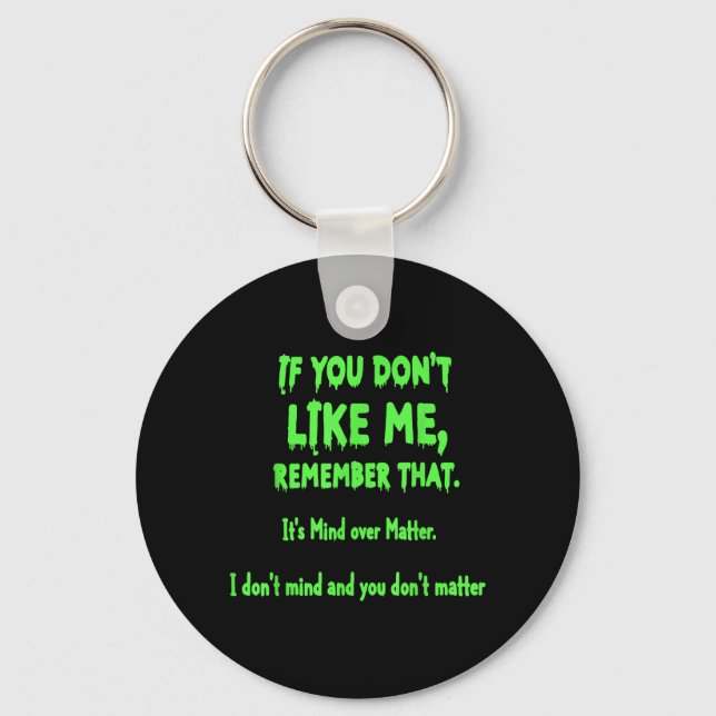 If You Dont Like Me Remember That Its Mind Over Key Ring (Front)