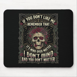 If You Dont Like Me Remember that Its Mind Over Mouse Pad
