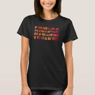 If You Don't Like Me You Should Get Tested 3 T-Shirt