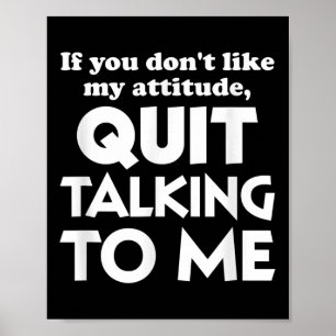 If You Dont Like My Attitude Quit Taking To Me Hum Poster