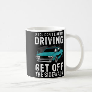 If You Don't Like My Driving Get Off The Sidewalk  Coffee Mug