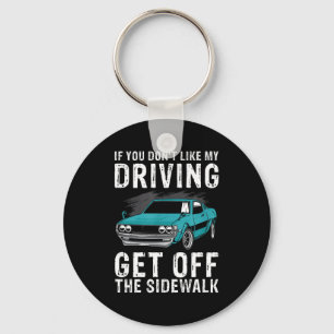If You Don't Like My Driving Get Off The Sidewalk Key Ring
