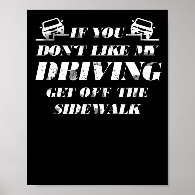 If You Dont Like My Driving Get Off The Sidewalk Poster (Front)