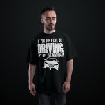 If You Don't Like My Driving Get Off The Sidewalk T-Shirt<br><div class="desc">Funny Saying "If You Don't Like My Driving Get Off The Sidewalk" is a funny design for somebody who is a bad driver but just won't admit it! Great present for people who are drive crazy.</div>