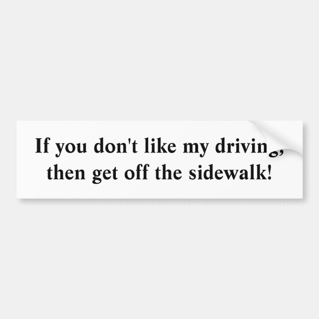 If you don't like my driving,then get off the s... bumper sticker (Front)