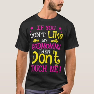 If You Dont Like My God Mommy  Funny Godmother Gif T-Shirt