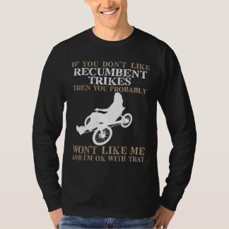 If You Don't Like Recumbent Trikes ... T-Shirt