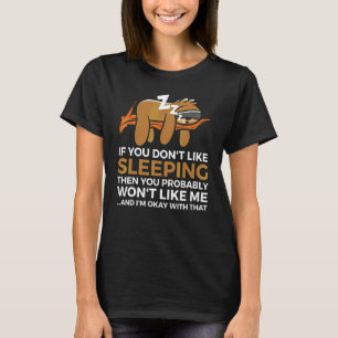 If You Don't Like Sleeping Sloth You Probably Won' T-Shirt