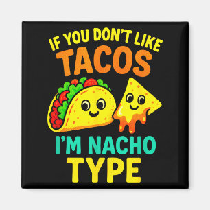 If You Don't Like Tacos - Funny Cinco Taco Sayings Magnet
