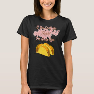 If You Dont Like Tacos Funny Saying T-Shirt