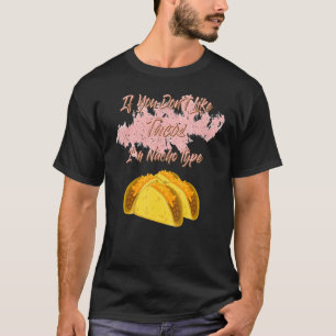 If You Dont Like Tacos Funny Saying T-Shirt