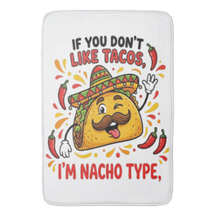 If You Don't Like Tacos I'm Nacho Type Bath Mat