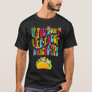 If You Don't Like Tacos I'm Nacho Type Cinco De M T-Shirt