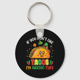 If You Don't Like Tacos I'm Nacho Type Cinco De Ma Key Ring