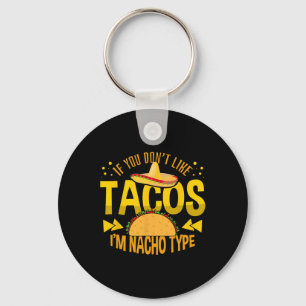 If You Don't Like Tacos I'm Nacho Type Cinco De Ma Key Ring