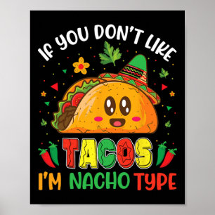 If You Don't Like Tacos I'm Nacho Type Cinco De Ma Poster