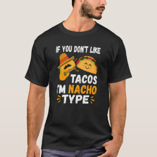If You Don't Like Tacos I'm Nacho Type Cinco De Ma T-Shirt