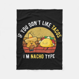 If You Dont Like Tacos Im Nacho Type Cinco De Mayo Fleece Blanket